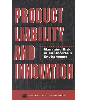 Product Liability and Innovation: Managing Risk in an Uncertain Environment