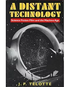 A Distant Technology: Science Fiction Film and the Machine Age