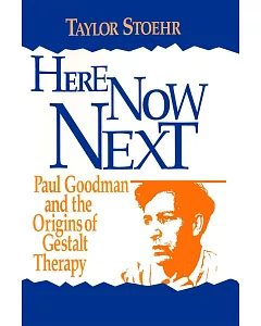 Here Now Next: Paul Goodman and the Origins of Gestalt Therapy