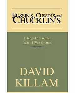 Fussin’s, Cussin’s And Chucklin’s: Things I ’uz Written When I Wuz Smitten