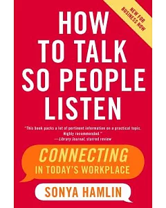 How to Talk So People Listen: Connecting in Today’s Workplace, New for Business Now