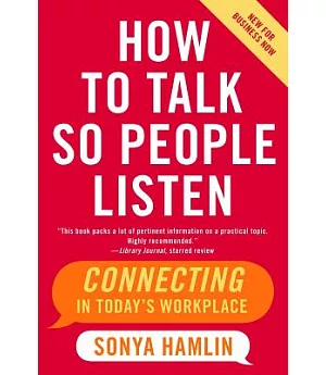 How to Talk So People Listen: Connecting in Today’s Workplace, New for Business Now