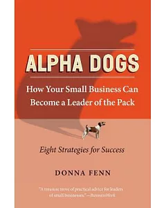 Alpha Dogs: How Your Small Business Can Become a Leader of the Pack
