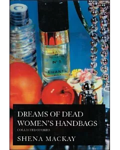 Dreams of Dead Women’s Handbags: Collected Stories