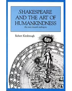 Shakespeare and the Art of Human Kindness: The Essay Toward Androgyny