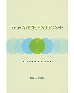 Your Authentic Self: Be Yourself at Work