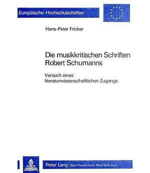 Die Musikkritischen Schriften Robert Schumanns: Versuch Eines Literaturwissenschaftlichen Zugangs