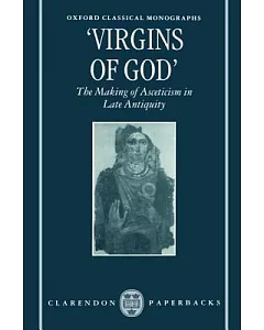Virgins of God: The Making of Asceticism in Late Antiquity