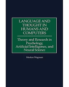 Language and Thought in Humans and Computers: Theory and Research in Psychology, Artificial Intelligence, and Neural Science