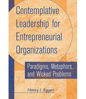 Contemplative Leadership for Entrepreneurial Organizations: Paradigms, Metaphors, and Wicked Problems