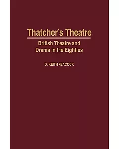 Thatcher’s Theatre: British Theatre and Drama in the Eighties