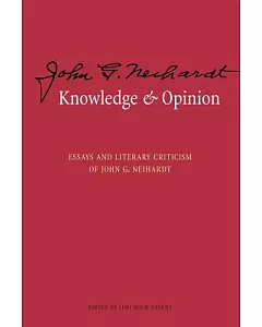 Knowledge and Opinion: Essays and Literary Criticism of John G. neihardt