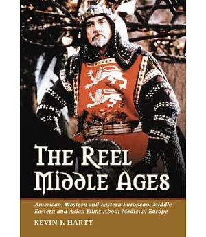 The Reel Middle Ages: American, Western And Eastern European, Middle Eastern And Asian Films About Medieval Europe