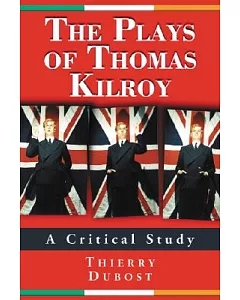 Plays of Thomas Kilroy: A Critical Study