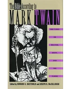 The Bible According to Mark Twain: Writings on Heaven, Eden, and the Flood