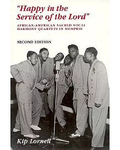 Happy in the Service of the Lord: African-American Sacred Vocal Harmony Quartets in Memphis