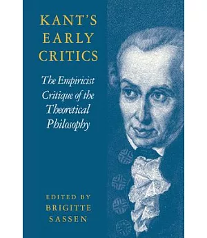 Kant’s Early Critics: The Empiricist Critique of the Theoretical Philosophy