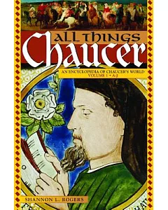 All Things Chaucer: An Encyclopedia of Chaucer’s World