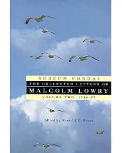 Sursum Corda: The Collected Letters of Malcolm Lowry : 1947-1957