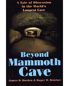 Beyond Mammoth Cave: A Tale of Obesession in the World’s Largest Cave