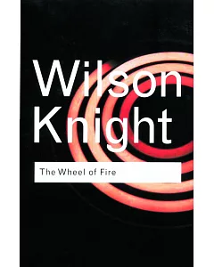The Wheel of Fire: Interpretations of Shakespearian Tragedy