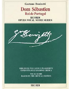 Dom Sebastien Roi De Portugal: Opera En Cinq Act De / Opera in Five Acts: Riduzione per canto e pianoforte condotta sull’edizion