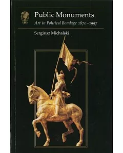 Public Monuments: Art in Political Bondage 1870-1997