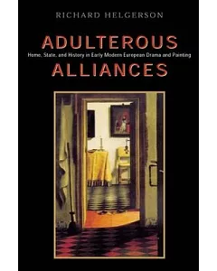 Adulterous Alliances: Home, State, and History in Early Modern European Drama and Painting