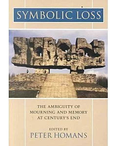Symbolic Loss: The Ambiguity of Mourning and Memory at Century’s End