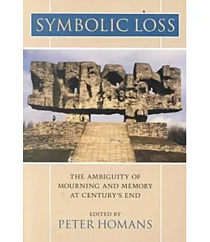 Symbolic Loss: The Ambiguity of Mourning and Memory at Century’s End