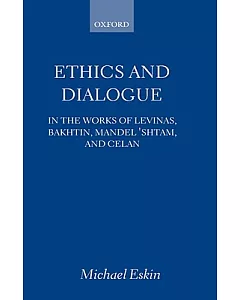 Ethics and Dialogue: In the Works of Levinas, Bakhtin, Mandel’Shtam, and Celan