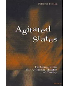 Agitated States: Performance in the American Theater of Cruelty