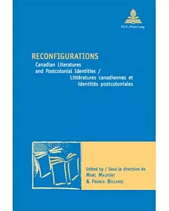 Reconfigurations: Canadian Literatures and Postcolonial Identities/Litteratures Canadiennes Et Identites Postcoloniales