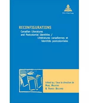 Reconfigurations: Canadian Literatures and Postcolonial Identities/Litteratures Canadiennes Et Identites Postcoloniales