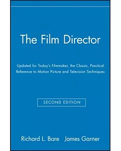 The Film Director: Updated for Today’s Filmmaker, the Classic, Practical Reference to Motion Picture and Television Techniques
