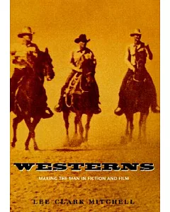 Westerns: Making the Man in Fiction and Film