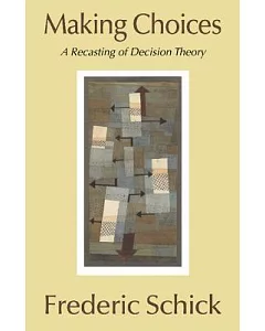 Making Choices: A Recasting of Decision Theory