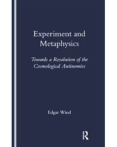 Experiment and Metaphysics: Towards a Resolution of the Cosmological Antinomies