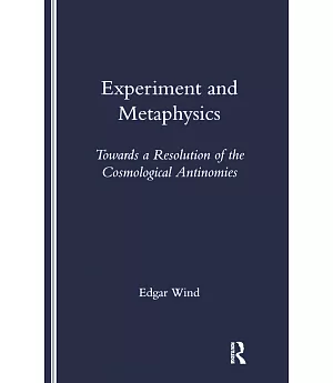 Experiment and Metaphysics: Towards a Resolution of the Cosmological Antinomies