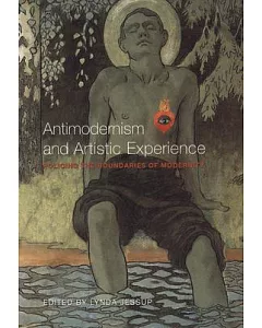 Antimodernism and Artistic Experience: Policing the Boundaries of Modernity