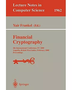Financial Cryptography: 4th International Conference, Fc 2000, Anguilla, British West Indies, February 20-24, 2000, Proceedings