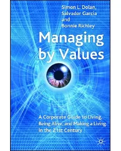 Managing by Values: A Corporate Guide to Living, Being Alive, And Making a Living in the 21st Century