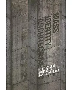 Mass, Identity, Architecture: Architectural Writings of Jean Baudrillard