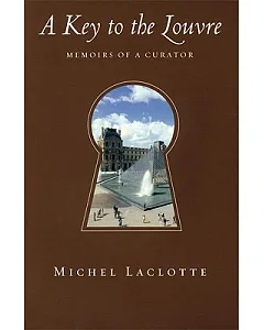 A Key to the Louvre: Memoirs of a Curator