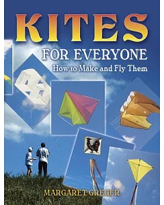 Kites for Everyone: How to Make And Fly Them
