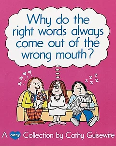 Why Do the Right Words Always Come Out of the Wrong Mouth?: A Cathy Collection