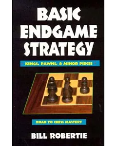 Basic Endgame Strategy: Kings, Pawns, & Minor Pieces