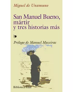 San Manuel Bueno, martir / San Manuel Bueno, Martyr: Y tres historias mas / And three more stories