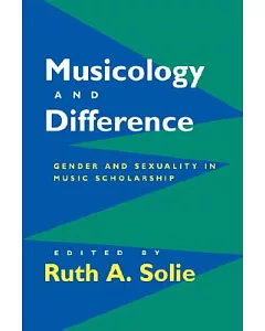 Musicology and Difference: Gender and Sexuality in Music Scholarship