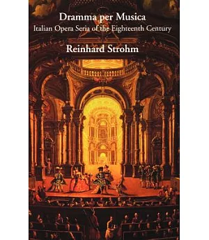 Dramma Per Musica: Italian Opera Seria of the Eighteenth Century